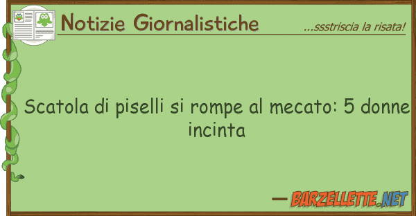 Notizie Giornalistiche scatola piselli rompe mecato: 5