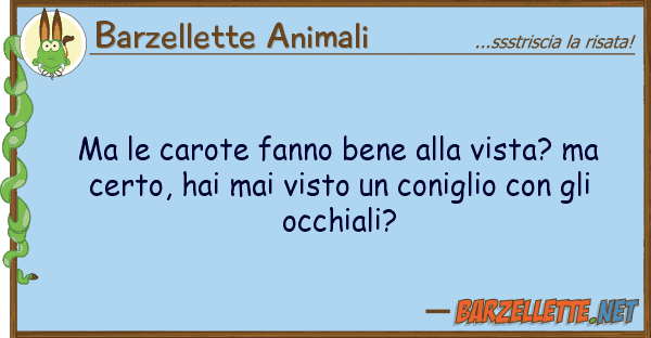 Barzellette Animali carote fanno bene vista?