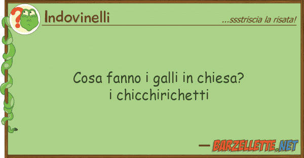 Indovinelli cosa fanno galli chiesa? chicchir