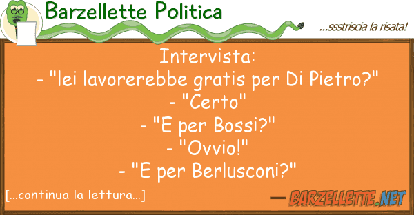 Barzellette Politica intervista: - "lei lavorerebbe gratis
