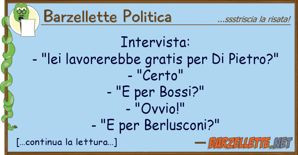 Barzellette Politica intervista: - "lei lavorerebbe gratis