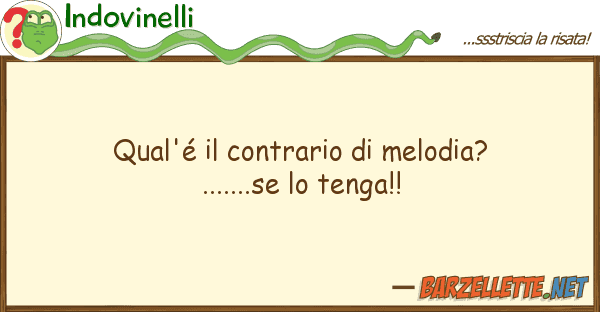 Indovinelli qual'é contrario melodia?.......s