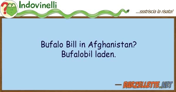 Indovinelli bufalo bill afghanistan? bufalobil