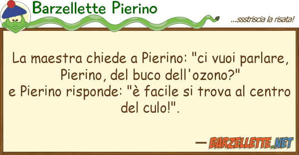 Barzellette Pierino maestra chiede pierino: "ci vuoi pa