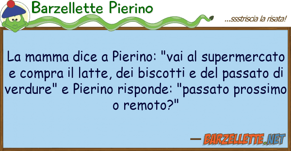 Barzellette Pierino mamma dice pierino: "vai superme