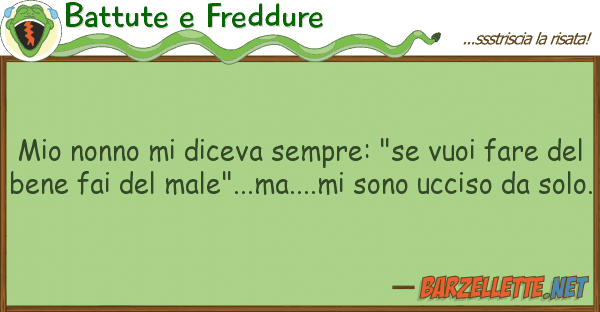 Battute e Freddure nonno diceva sempre: "se vuoi far