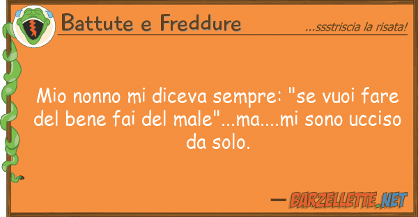 Battute e Freddure nonno diceva sempre: "se vuoi far