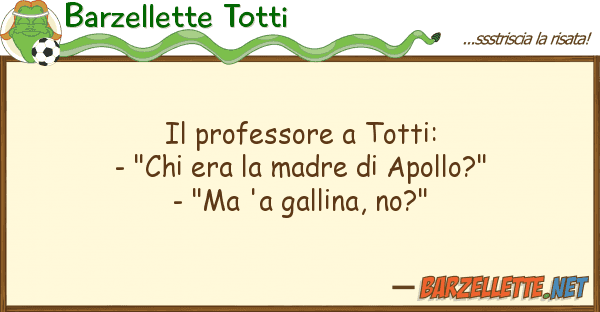 Barzellette Totti professore totti: - "chi era m