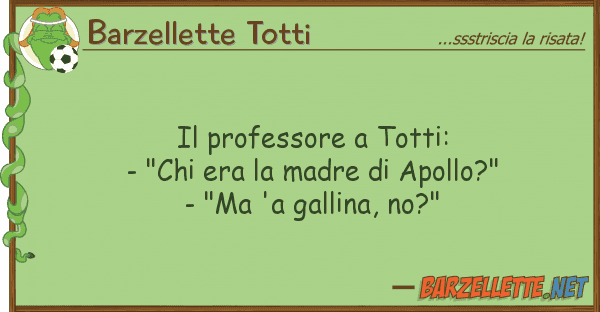 Barzellette Totti professore totti: - "chi era m