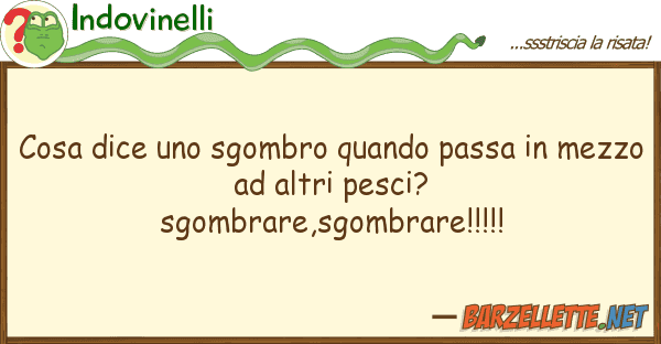 Indovinelli cosa dice sgombro quando passa me