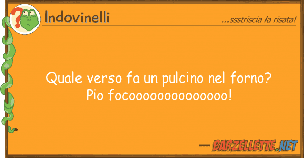 Indovinelli verso fa pulcino forno? pio