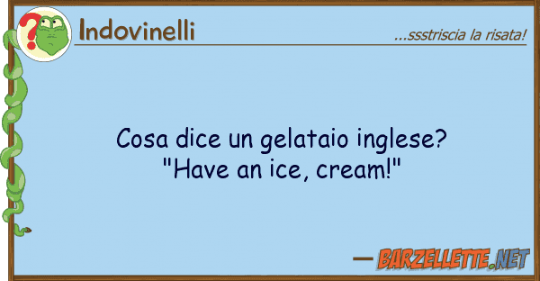 Indovinelli cosa dice gelataio inglese? "have