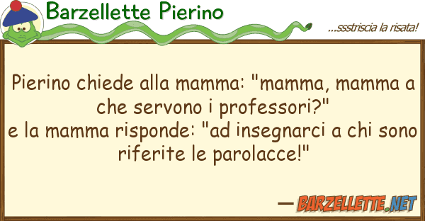 Barzellette Pierino pierino chiede mamma: "mamma, mamma