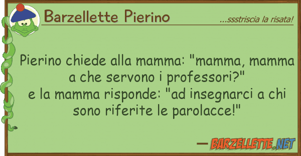 Barzellette Pierino pierino chiede mamma: "mamma, mamma