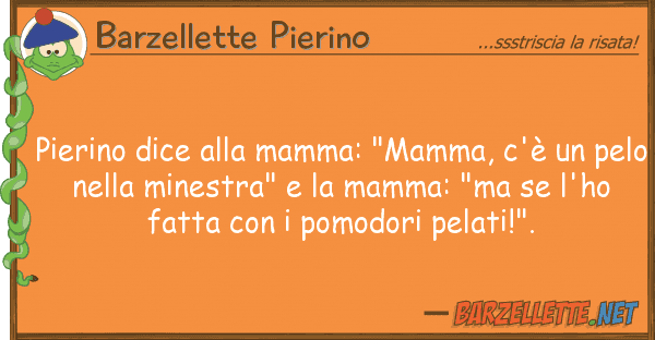 Barzellette Pierino pierino dice mamma: "mamma, c'è