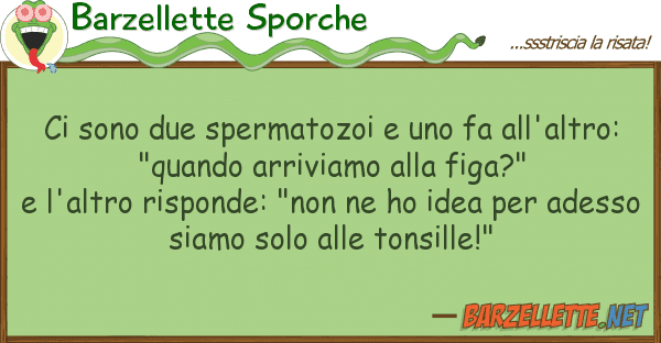 Barzellette Sporche sono due spermatozoi fa all'alt