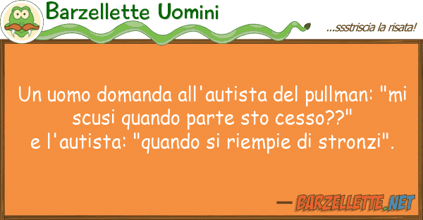 Barzellette Uomini uomo domanda all'autista pullman: