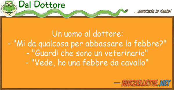 Dal Dottore uomo dottore: - "mi qualcosa p