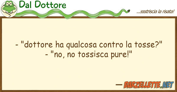 Dal Dottore - "dottore ha qualcosa tosse?"