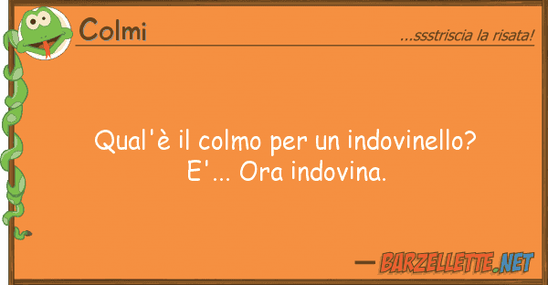 Colmi qual'è colmo indovinello? e'.