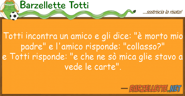 Barzellette Totti totti incontra amico dice: "è