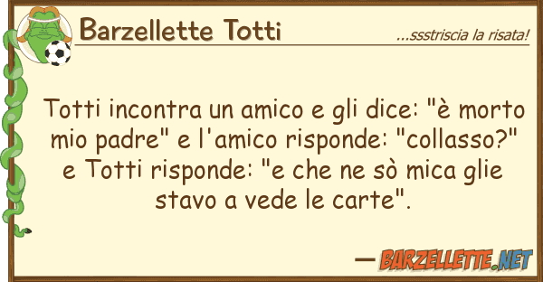 Barzellette Totti totti incontra amico dice: "è
