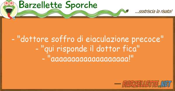 Barzellette Sporche - "dottore soffro eiaculazione precoc