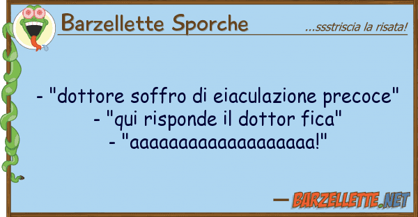Barzellette Sporche - "dottore soffro eiaculazione precoc