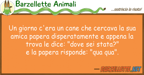 Barzellette Animali giorno c'era cane cercava s