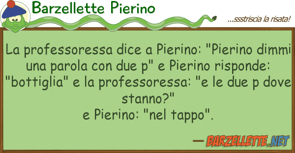 Barzellette Pierino professoressa dice pierino: "pierin