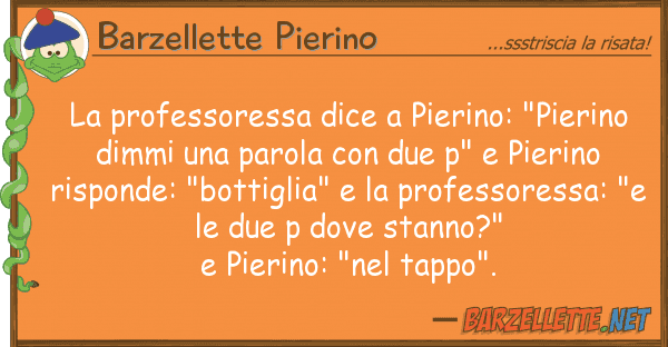 Barzellette Pierino professoressa dice pierino: "pierin