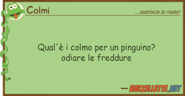 Colmi qual'è colmo pinguino? odiare