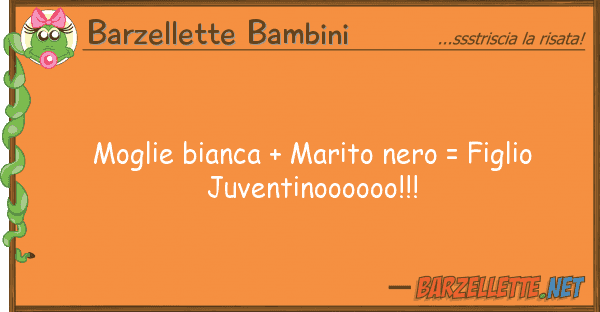 Barzellette Bambini moglie bianca + marito nero = figlio juv