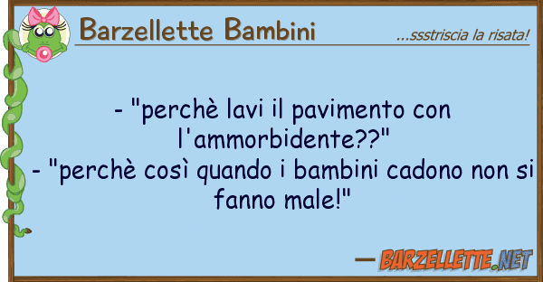 Barzellette Bambini - "perchè lavi pavimento l'ammor