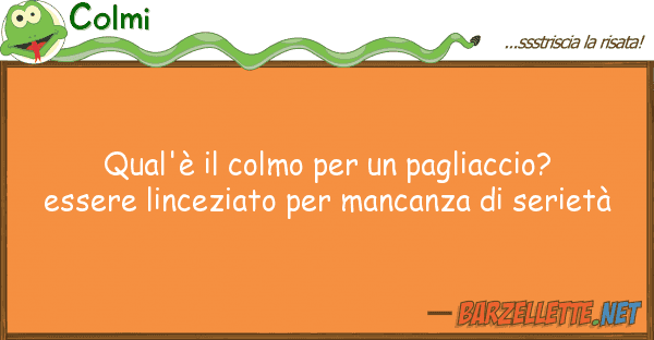 Colmi qual'è colmo pagliaccio? esse