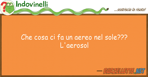 Indovinelli cosa fa aereo sole??? l'ae