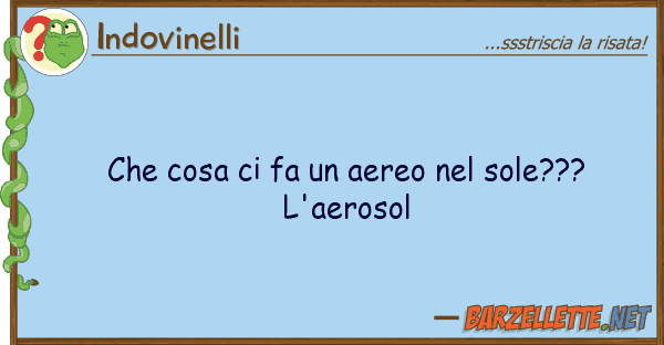 Indovinelli cosa fa aereo sole??? l'ae