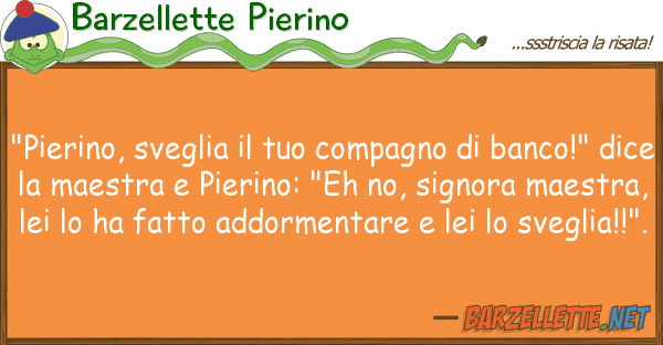 Barzellette Pierino "pierino, sveglia compagno ban