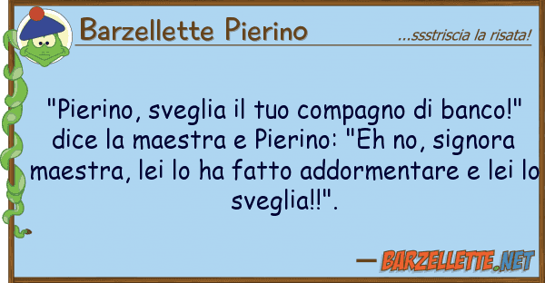 Barzellette Pierino "pierino, sveglia compagno ban