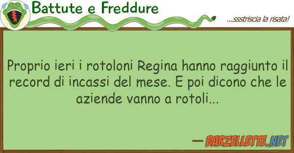 Battute e Freddure proprio ieri rotoloni regina hanno rag