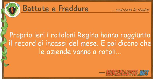 Battute e Freddure proprio ieri rotoloni regina hanno rag