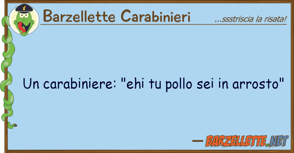 Barzellette Carabinieri carabiniere: "ehi pollo sei arr