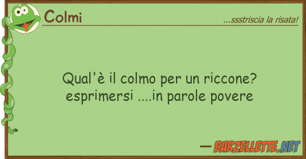 Colmi qual'è colmo riccone? esprim