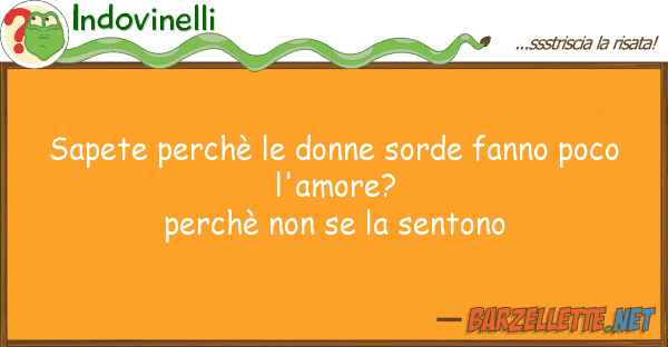 Indovinelli sapete perchè donne sorde fanno poco