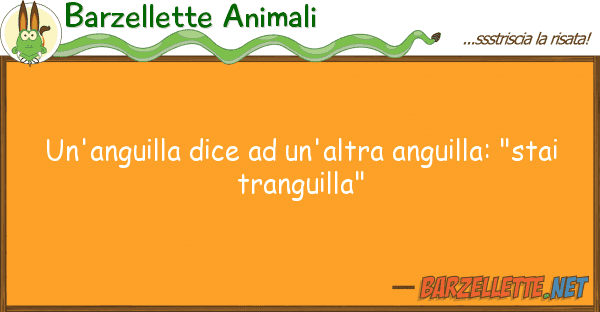 Barzellette Animali un'anguilla dice un'altra anguilla: "