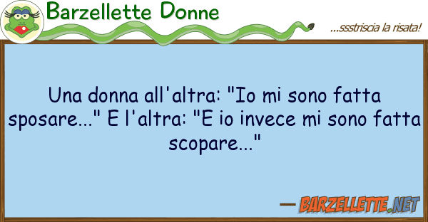 Barzellette Donne donna all'altra: "io sono fatta s