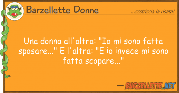 Barzellette Donne donna all'altra: "io sono fatta s