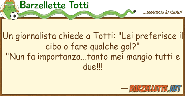 Barzellette Totti giornalista chiede totti: "lei pref
