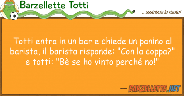 Barzellette Totti totti entra bar chiede panino