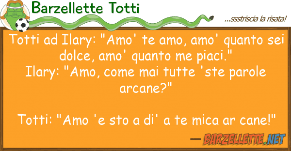 Barzellette Totti totti ilary: "amo' te amo, amo' quant